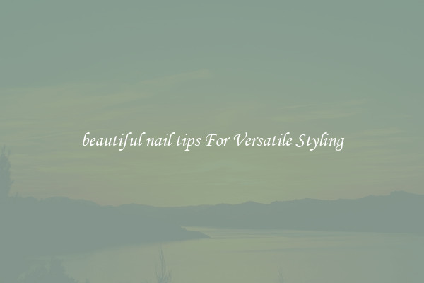 beautiful nail tips For Versatile Styling