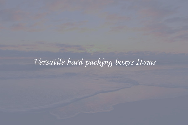 Versatile hard packing boxes Items
