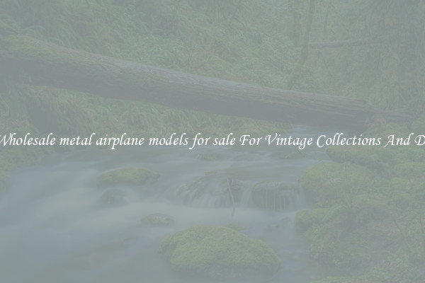 Buy Wholesale metal airplane models for sale For Vintage Collections And Display