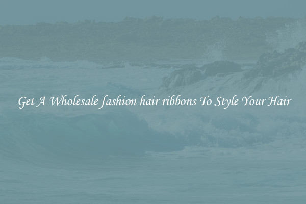 Get A Wholesale fashion hair ribbons To Style Your Hair