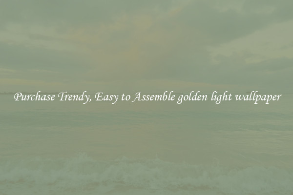 Purchase Trendy, Easy to Assemble golden light wallpaper