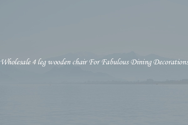 Wholesale 4 leg wooden chair For Fabulous Dining Decorations
