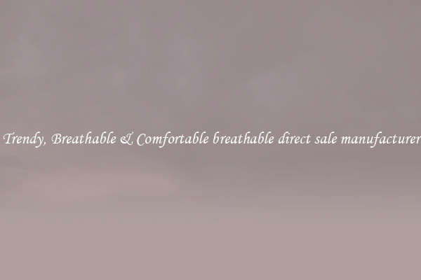Trendy, Breathable & Comfortable breathable direct sale manufacturer