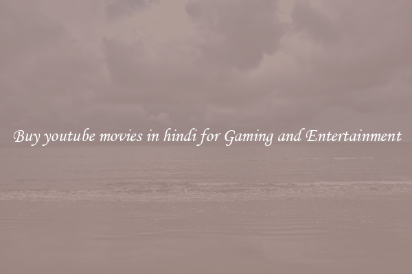 Buy youtube movies in hindi for Gaming and Entertainment