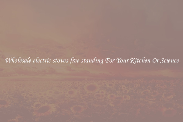 Wholesale electric stoves free standing For Your Kitchen Or Science
