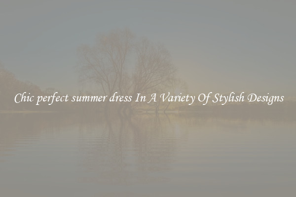 Chic perfect summer dress In A Variety Of Stylish Designs