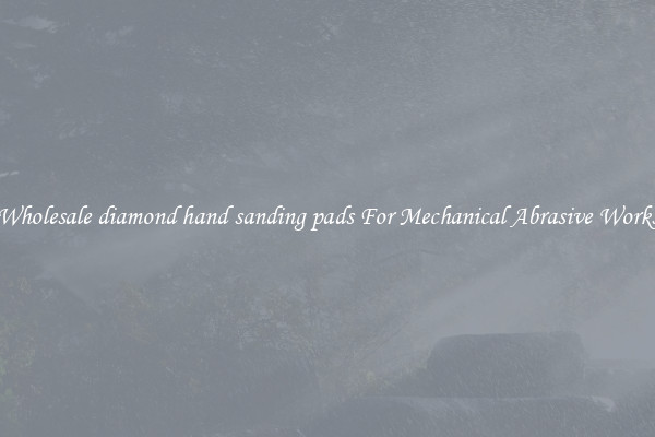 Wholesale diamond hand sanding pads For Mechanical Abrasive Works