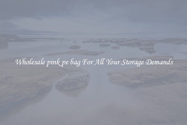 Wholesale pink pe bag For All Your Storage Demands