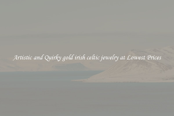 Artistic and Quirky gold irish celtic jewelry at Lowest Prices