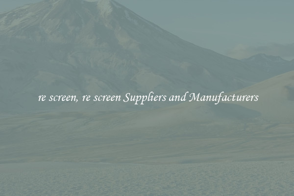 re screen, re screen Suppliers and Manufacturers