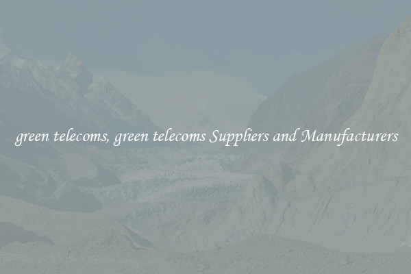 green telecoms, green telecoms Suppliers and Manufacturers