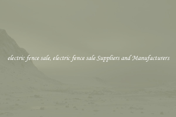 electric fence sale, electric fence sale Suppliers and Manufacturers