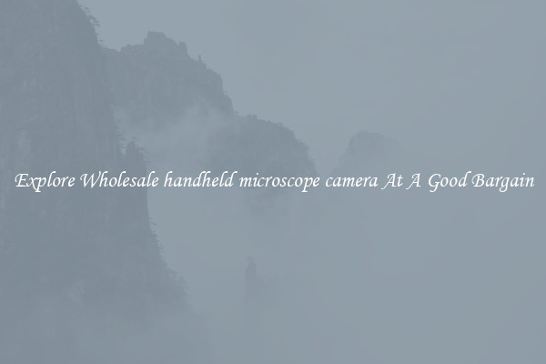 Explore Wholesale handheld microscope camera At A Good Bargain