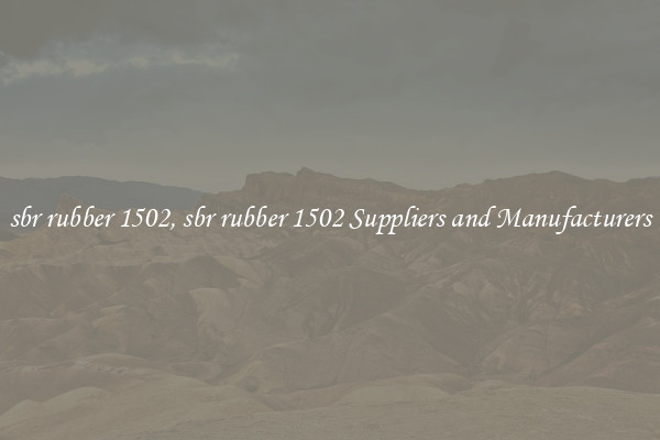 sbr rubber 1502, sbr rubber 1502 Suppliers and Manufacturers