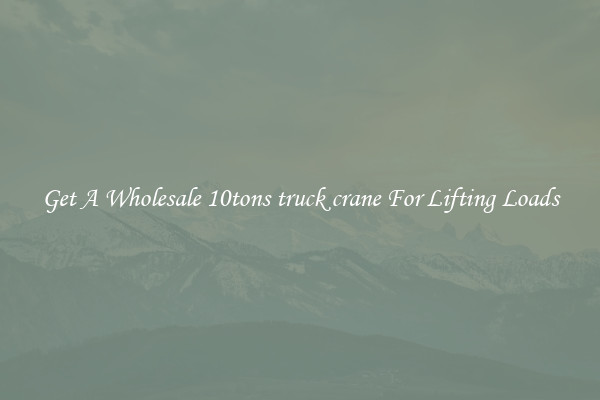 Get A Wholesale 10tons truck crane For Lifting Loads