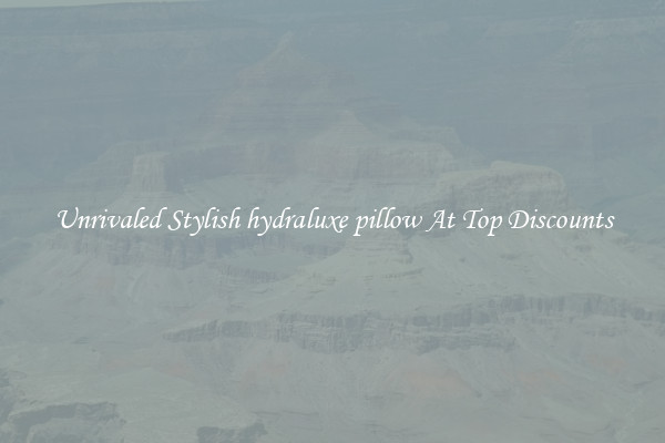 Unrivaled Stylish hydraluxe pillow At Top Discounts
