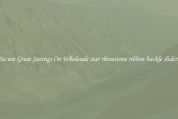 Secure Great Savings On Wholesale star rhinestone ribbon buckle sliders