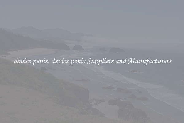 device penis, device penis Suppliers and Manufacturers