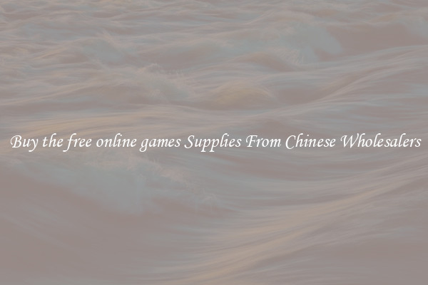 Buy the free online games Supplies From Chinese Wholesalers