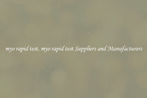 myo rapid test, myo rapid test Suppliers and Manufacturers