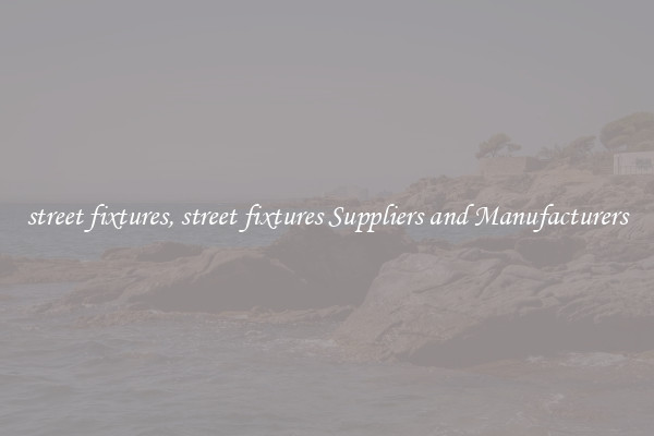 street fixtures, street fixtures Suppliers and Manufacturers
