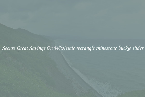 Secure Great Savings On Wholesale rectangle rhinestone buckle slider