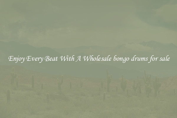 Enjoy Every Beat With A Wholesale bongo drums for sale