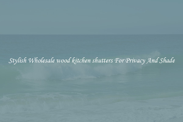 Stylish Wholesale wood kitchen shutters For Privacy And Shade