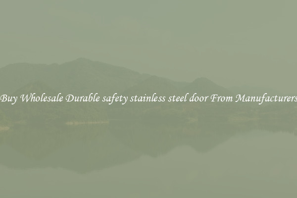 Buy Wholesale Durable safety stainless steel door From Manufacturers