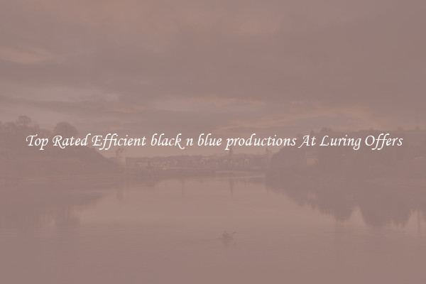 Top Rated Efficient black n blue productions At Luring Offers