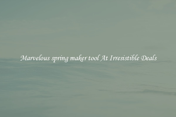 Marvelous spring maker tool At Irresistible Deals
