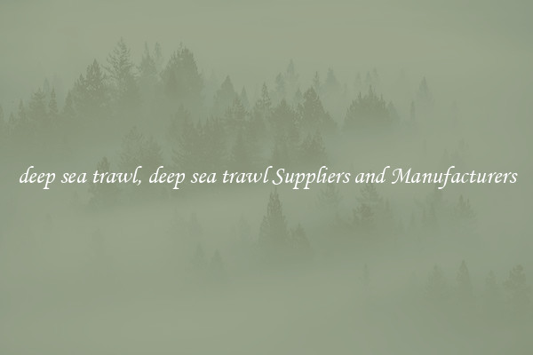 deep sea trawl, deep sea trawl Suppliers and Manufacturers