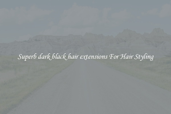 Superb dark black hair extensions For Hair Styling