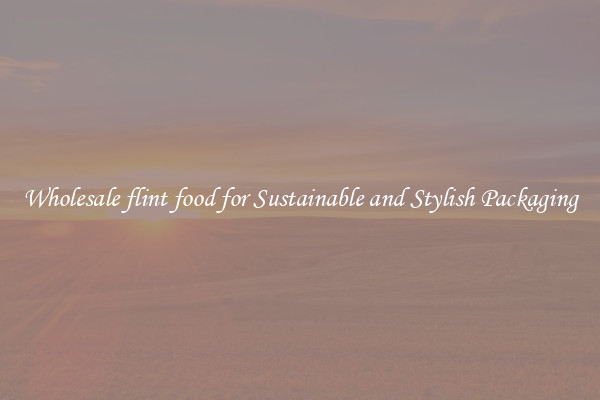 Wholesale flint food for Sustainable and Stylish Packaging