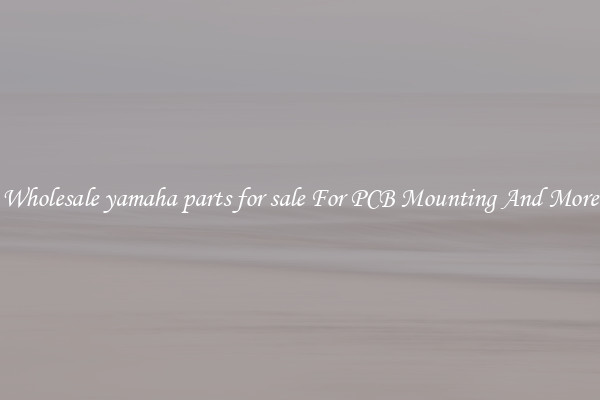 Wholesale yamaha parts for sale For PCB Mounting And More