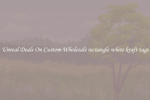Unreal Deals On Custom Wholesale rectangle white kraft tags