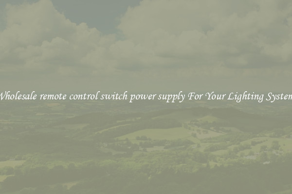 Wholesale remote control switch power supply For Your Lighting Systems