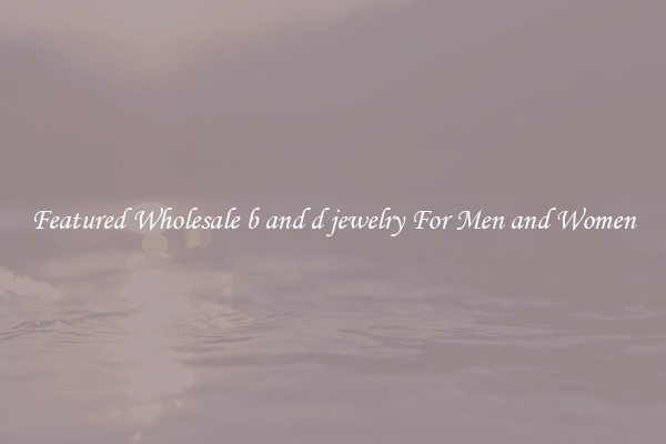Featured Wholesale b and d jewelry For Men and Women