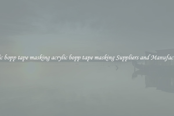 acrylic bopp tape masking acrylic bopp tape masking Suppliers and Manufacturers