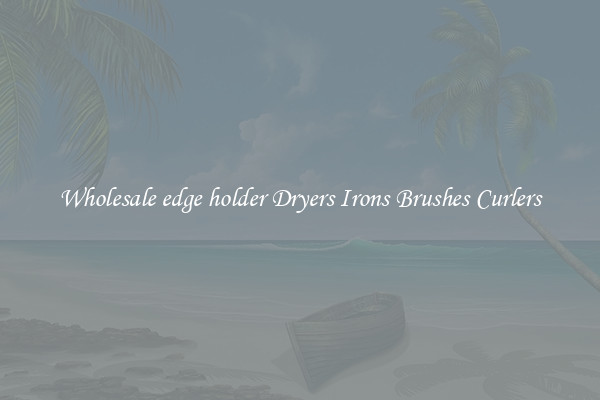 Wholesale edge holder Dryers Irons Brushes Curlers