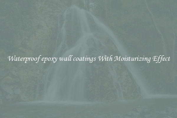 Waterproof epoxy wall coatings With Moisturizing Effect