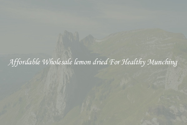 Affordable Wholesale lemon dried For Healthy Munching 