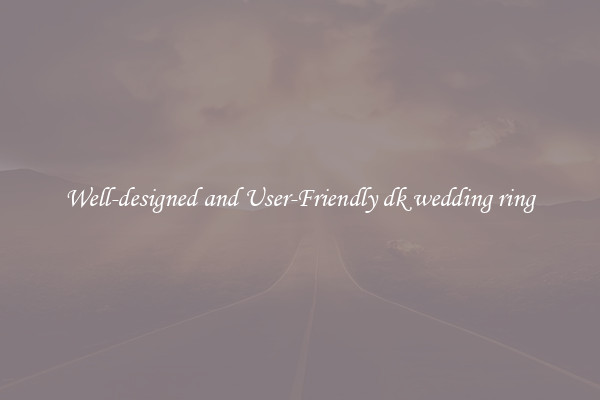 Well-designed and User-Friendly dk wedding ring