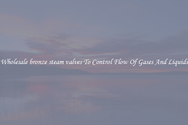 Wholesale bronze steam valves To Control Flow Of Gases And Liquids