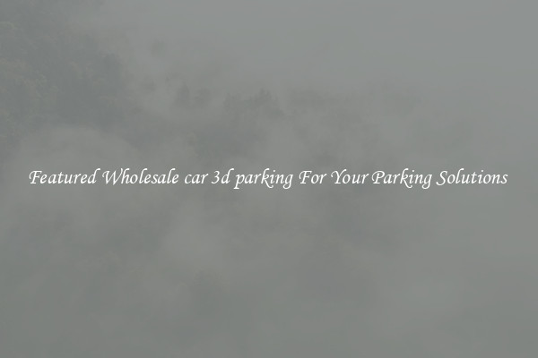 Featured Wholesale car 3d parking For Your Parking Solutions 
