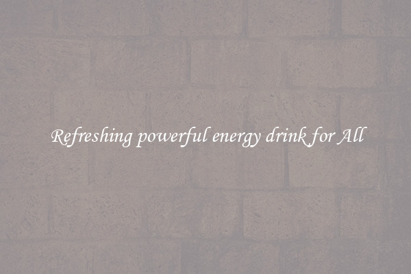 Refreshing powerful energy drink for All
