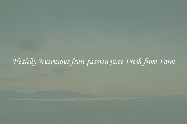 Healthy Nutritious fruit passion juice Fresh from Farm