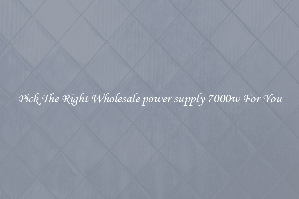 Pick The Right Wholesale power supply 7000w For You