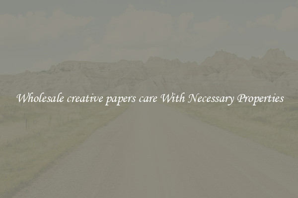 Wholesale creative papers care With Necessary Properties