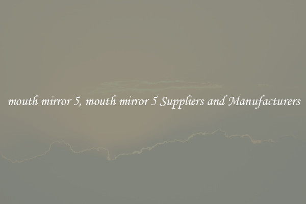 mouth mirror 5, mouth mirror 5 Suppliers and Manufacturers